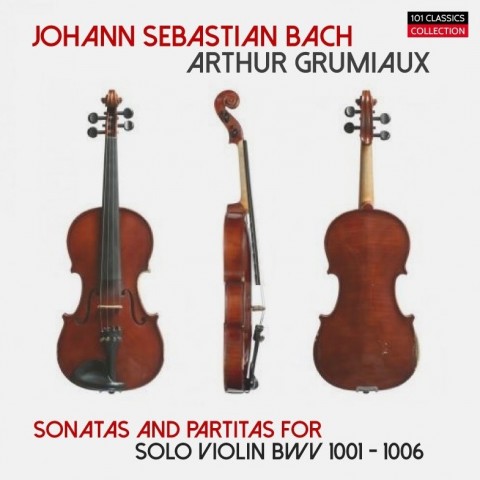 Cover BACH Sonaten & Partiten für Violine solo (Gesamtaufnahme) BWV 1001–1006 - ARTHUR GRUMIAUX Cover BACH Sonaten & Partiten für Violine solo (Gesamtaufnahme) BWV 1001–1006 - ARTHUR GRUMIAUX