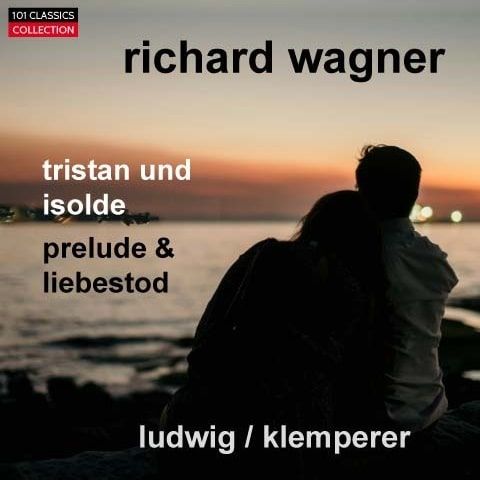 Cover zu WAGNER Tristan und Isolde: Vorspiel & Isoldes Liebestod - Christa Ludwig, Philharmonia Orchestra London, OTTO KLEMPERER